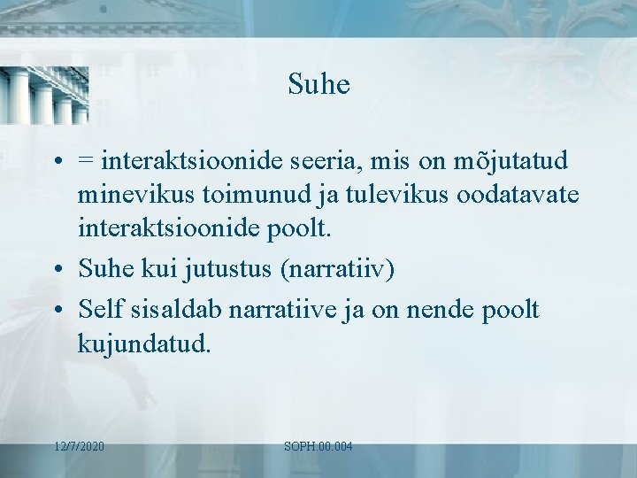 Suhe • = interaktsioonide seeria, mis on mõjutatud minevikus toimunud ja tulevikus oodatavate interaktsioonide