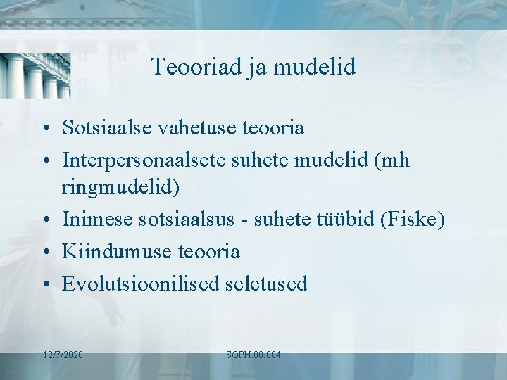 Teooriad ja mudelid • Sotsiaalse vahetuse teooria • Interpersonaalsete suhete mudelid (mh ringmudelid) • Teooriad ja mudelid • Sotsiaalse vahetuse teooria • Interpersonaalsete suhete mudelid (mh ringmudelid) •
