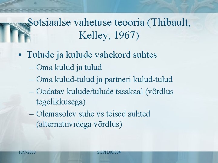 Sotsiaalse vahetuse teooria (Thibault, Kelley, 1967) • Tulude ja kulude vahekord suhtes – Oma