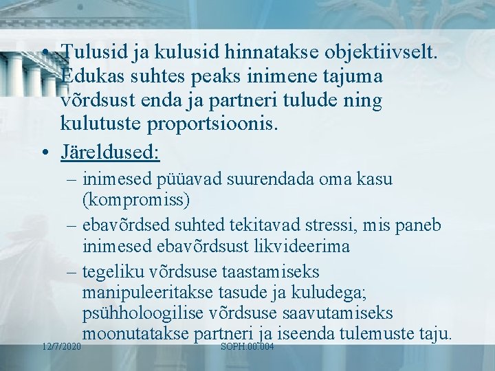  • Tulusid ja kulusid hinnatakse objektiivselt. Edukas suhtes peaks inimene tajuma võrdsust enda