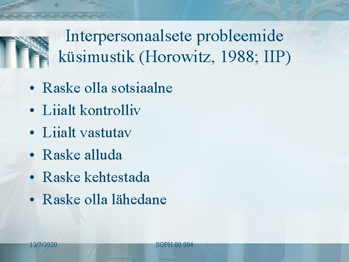 Interpersonaalsete probleemide küsimustik (Horowitz, 1988; IIP) • • • Raske olla sotsiaalne Liialt kontrolliv