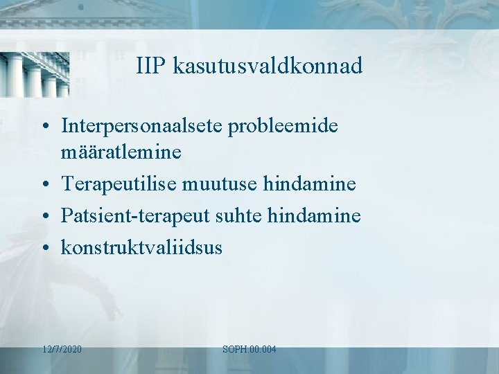 IIP kasutusvaldkonnad • Interpersonaalsete probleemide määratlemine • Terapeutilise muutuse hindamine • Patsient-terapeut suhte hindamine