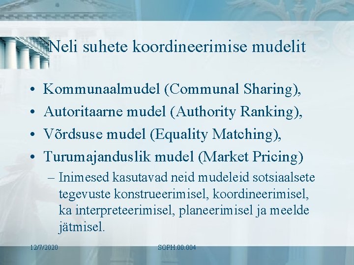 Neli suhete koordineerimise mudelit • • Kommunaalmudel (Communal Sharing), Autoritaarne mudel (Authority Ranking), Võrdsuse