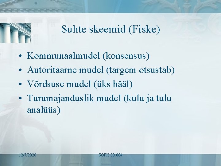 Suhte skeemid (Fiske) • • Kommunaalmudel (konsensus) Autoritaarne mudel (targem otsustab) Võrdsuse mudel (üks