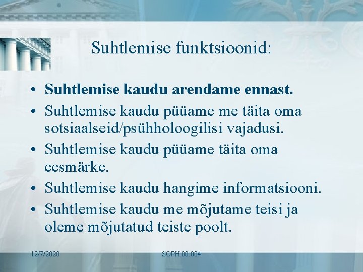 Suhtlemise funktsioonid: • Suhtlemise kaudu arendame ennast. • Suhtlemise kaudu püüame me täita oma