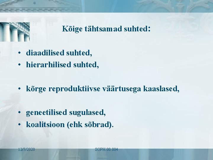 Kõige tähtsamad suhted: • diaadilised suhted, • hierarhilised suhted, • kõrge reproduktiivse väärtusega kaaslased, Kõige tähtsamad suhted: • diaadilised suhted, • hierarhilised suhted, • kõrge reproduktiivse väärtusega kaaslased,