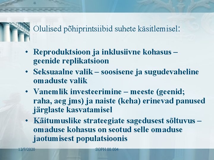 Olulised põhiprintsiibid suhete käsitlemisel: • Reproduktsioon ja inklusiivne kohasus – geenide replikatsioon • Seksuaalne Olulised põhiprintsiibid suhete käsitlemisel: • Reproduktsioon ja inklusiivne kohasus – geenide replikatsioon • Seksuaalne