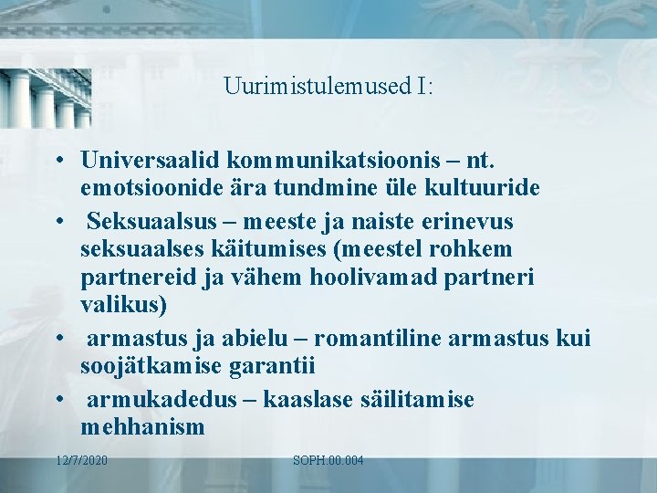 Uurimistulemused I: • Universaalid kommunikatsioonis – nt. emotsioonide ära tundmine üle kultuuride • Seksuaalsus Uurimistulemused I: • Universaalid kommunikatsioonis – nt. emotsioonide ära tundmine üle kultuuride • Seksuaalsus