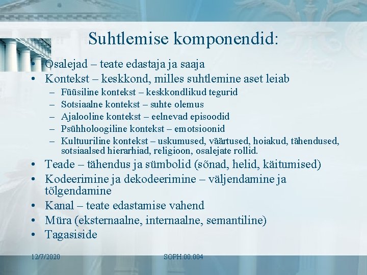 Suhtlemise komponendid: • Osalejad – teate edastaja ja saaja • Kontekst – keskkond, milles Suhtlemise komponendid: • Osalejad – teate edastaja ja saaja • Kontekst – keskkond, milles