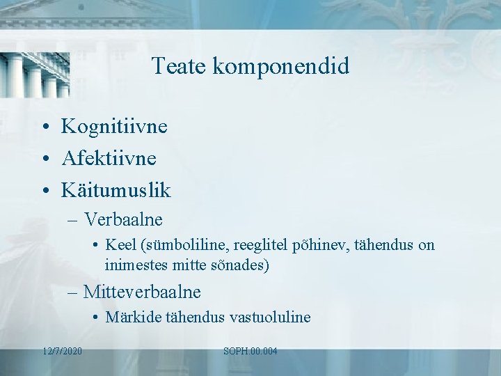 Teate komponendid • Kognitiivne • Afektiivne • Käitumuslik – Verbaalne • Keel (sümboliline, reeglitel