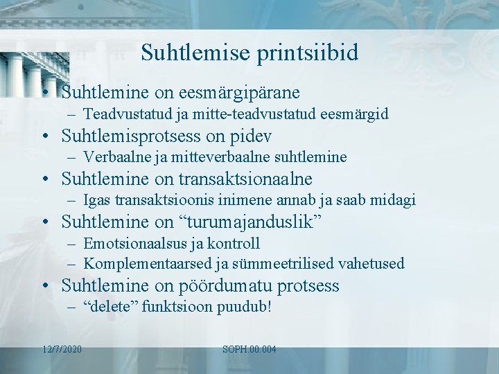 Suhtlemise printsiibid • Suhtlemine on eesmärgipärane – Teadvustatud ja mitte-teadvustatud eesmärgid • Suhtlemisprotsess on