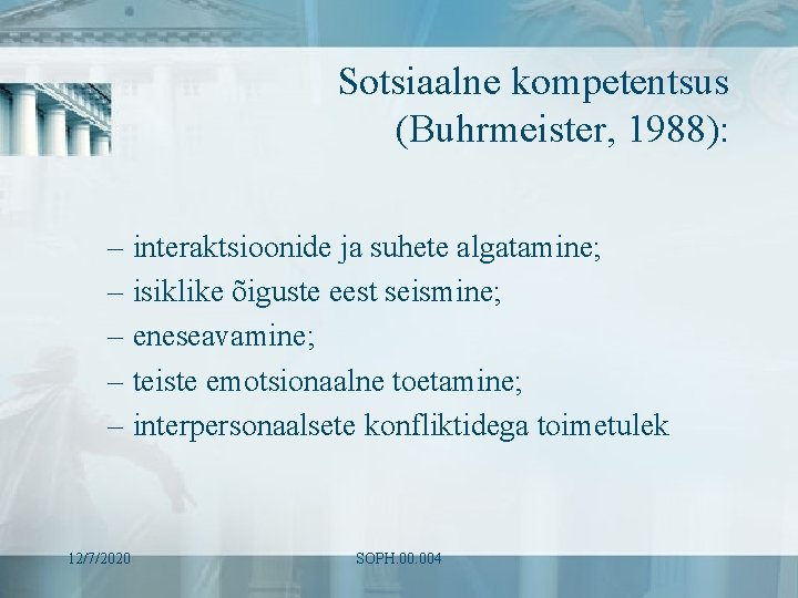 Sotsiaalne kompetentsus (Buhrmeister, 1988): – interaktsioonide ja suhete algatamine; – isiklike õiguste eest seismine;