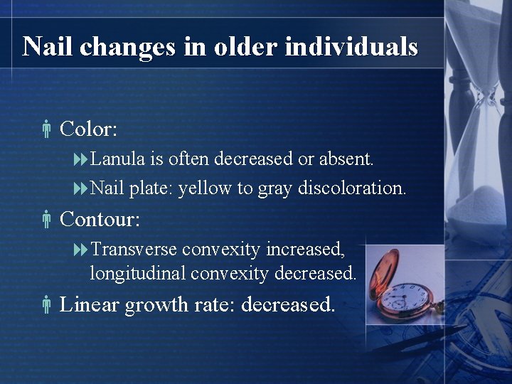 Nail changes in older individuals Color: 8 Lanula is often decreased or absent. 8