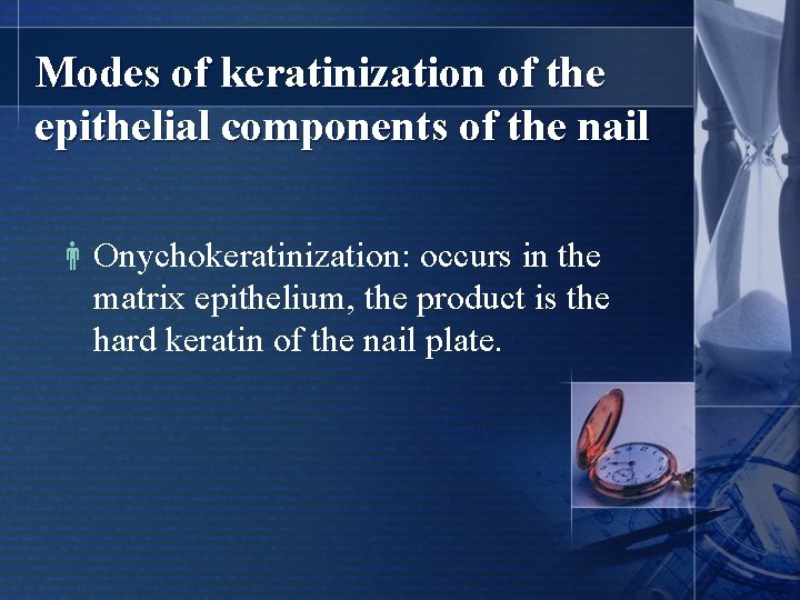 Modes of keratinization of the epithelial components of the nail Onychokeratinization: occurs in the