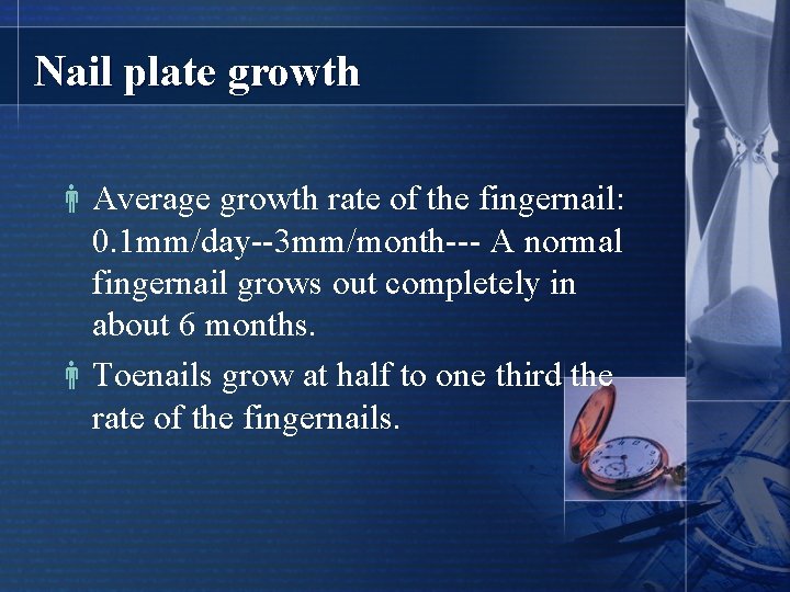 Nail plate growth Average growth rate of the fingernail: 0. 1 mm/day--3 mm/month--- A