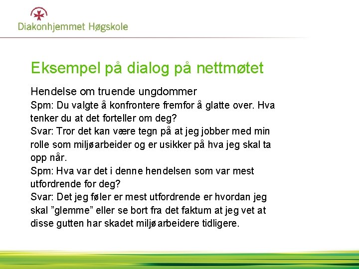 Eksempel på dialog på nettmøtet Hendelse om truende ungdommer Spm: Du valgte å konfrontere