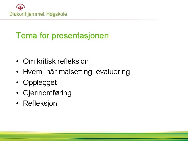 Tema for presentasjonen • • • Om kritisk refleksjon Hvem, når målsetting, evaluering Opplegget