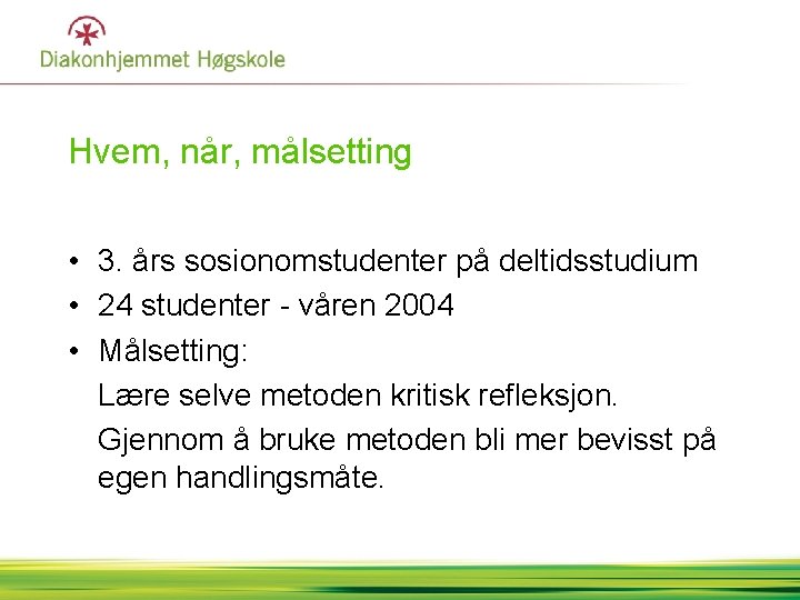 Hvem, når, målsetting • 3. års sosionomstudenter på deltidsstudium • 24 studenter - våren