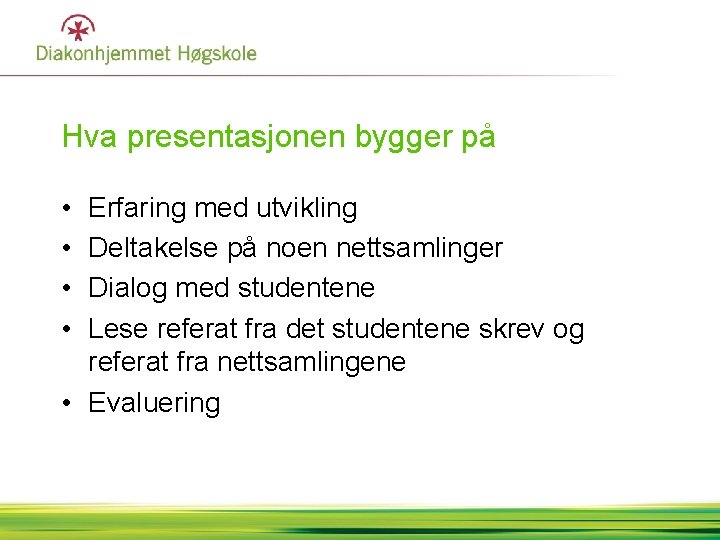 Hva presentasjonen bygger på • • Erfaring med utvikling Deltakelse på noen nettsamlinger Dialog