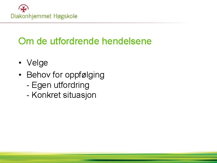 Om de utfordrende hendelsene • Velge • Behov for oppfølging - Egen utfordring -