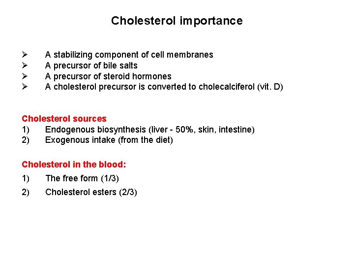 Cholesterol importance Ø Ø A stabilizing component of cell membranes A precursor of bile