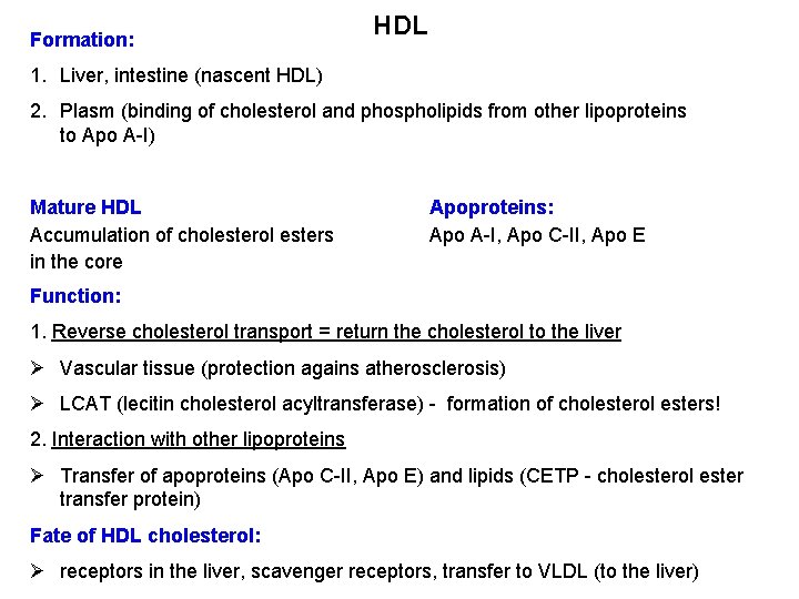 Formation: HDL 1. Liver, intestine (nascent HDL) 2. Plasm (binding of cholesterol and phospholipids