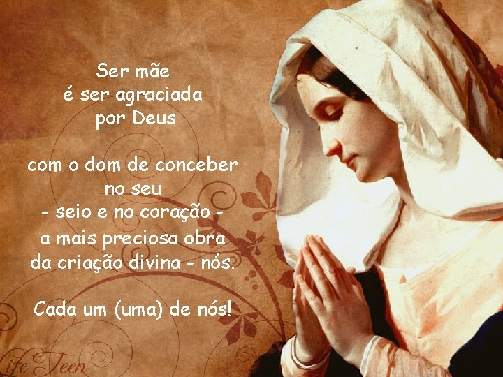 Ser mãe é ser agraciada por Deus com o dom de conceber no seu