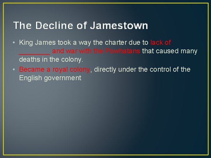 The Decline of Jamestown • King James took a way the charter due to