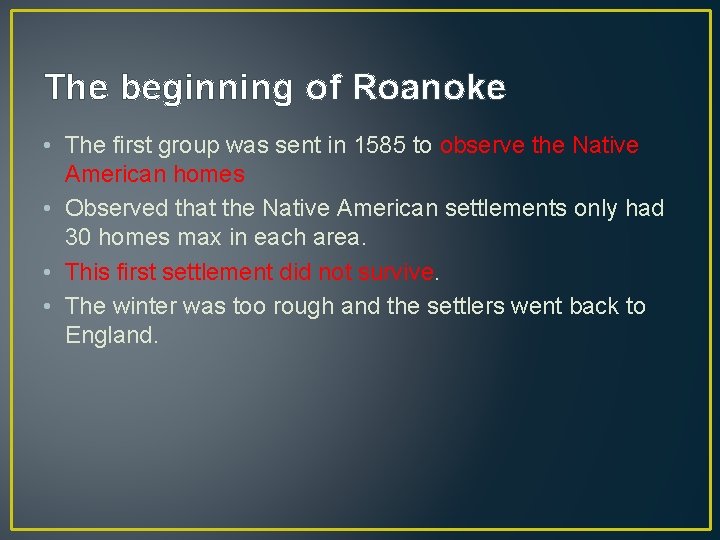 The beginning of Roanoke • The first group was sent in 1585 to observe