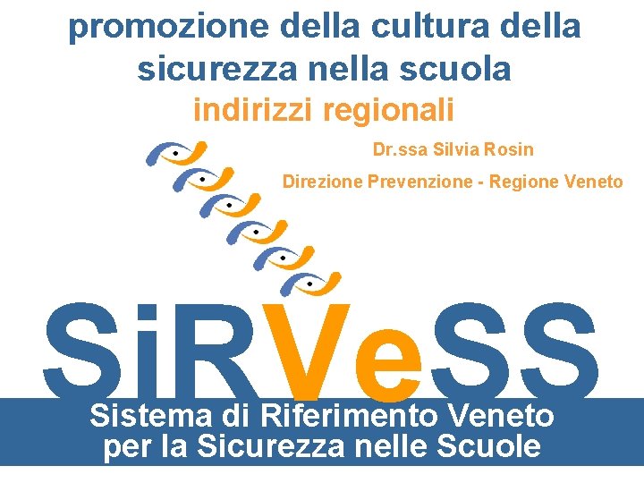 promozione della cultura della sicurezza nella scuola indirizzi regionali Dr. ssa Silvia Rosin Direzione