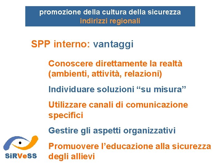 promozione della cultura della sicurezza indirizzi regionali SPP interno: vantaggi Conoscere direttamente la realtà