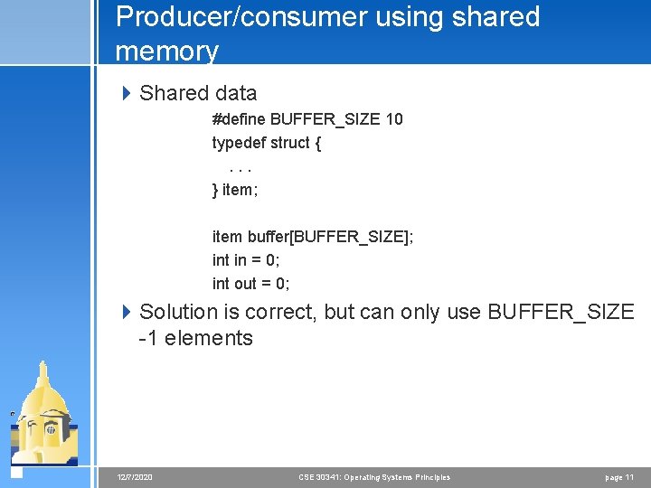 Producer/consumer using shared memory 4 Shared data #define BUFFER_SIZE 10 typedef struct {. .