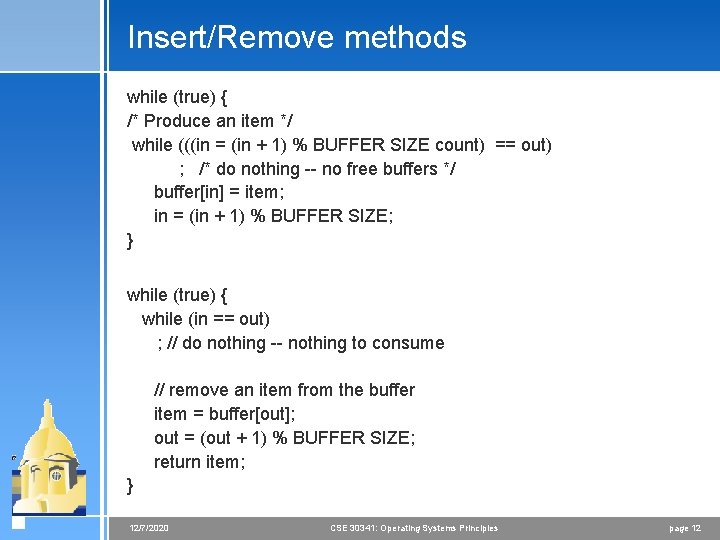 Insert/Remove methods while (true) { /* Produce an item */ while (((in = (in