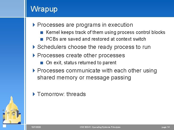 Wrapup 4 Processes are programs in execution < Kernel keeps track of them using