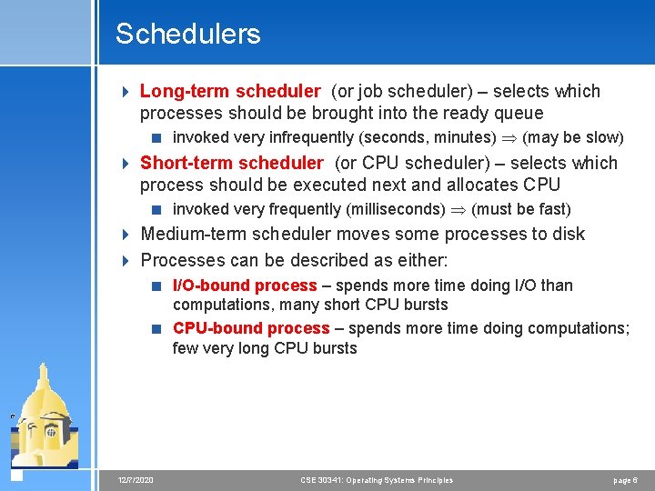 Schedulers 4 Long-term scheduler (or job scheduler) – selects which processes should be brought