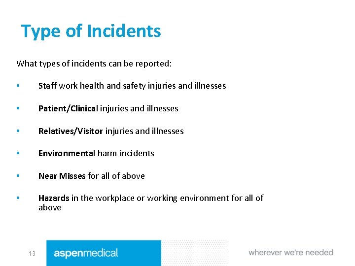 Type of Incidents What types of incidents can be reported: • Staff work health
