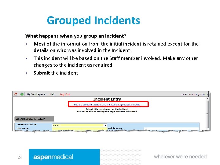 Grouped Incidents What happens when you group an incident? • Most of the information