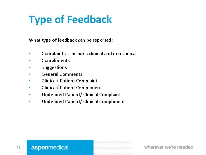Type of Feedback What type of feedback can be reported: • • 31 Complaints
