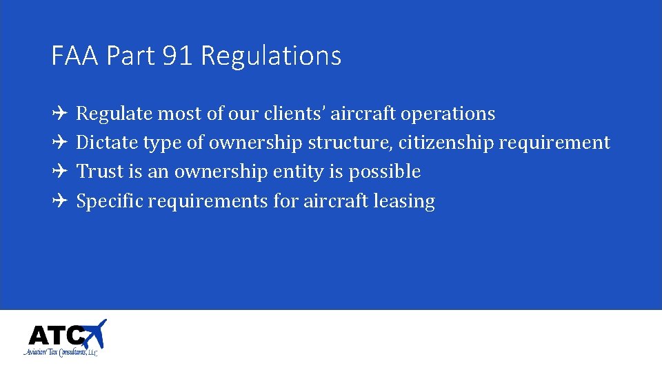 FAA Part 91 Regulations Q Q Regulate most of our clients’ aircraft operations Dictate