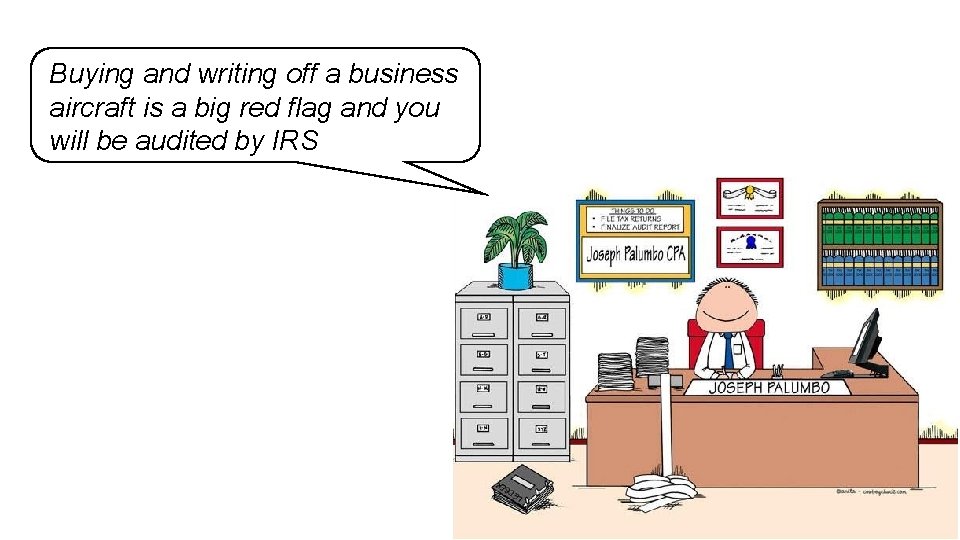 Buying and writing off a business aircraft is a big red flag and you