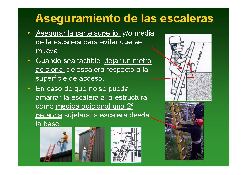 Aseguramiento de las escaleras • Asegurar la parte superior y/o media de la escalera