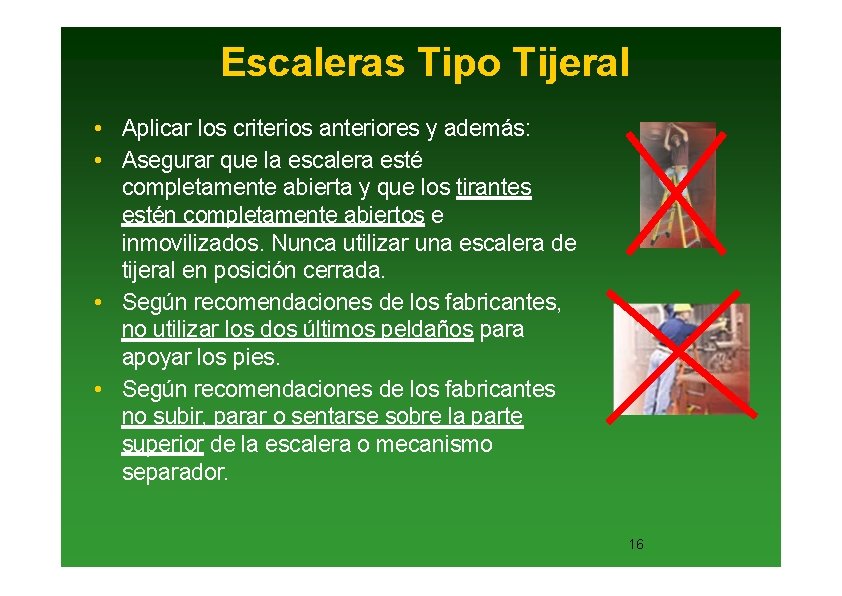 Escaleras Tipo Tijeral • Aplicar los criterios anteriores y además: • Asegurar que la