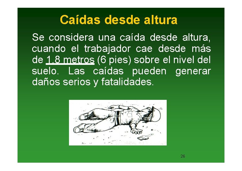 Caídas desde altura Se considera una caída desde altura, cuando el trabajador cae desde