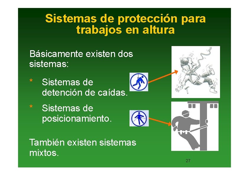 Sistemas de protección para trabajos en altura Básicamente existen dos sistemas: * Sistemas de