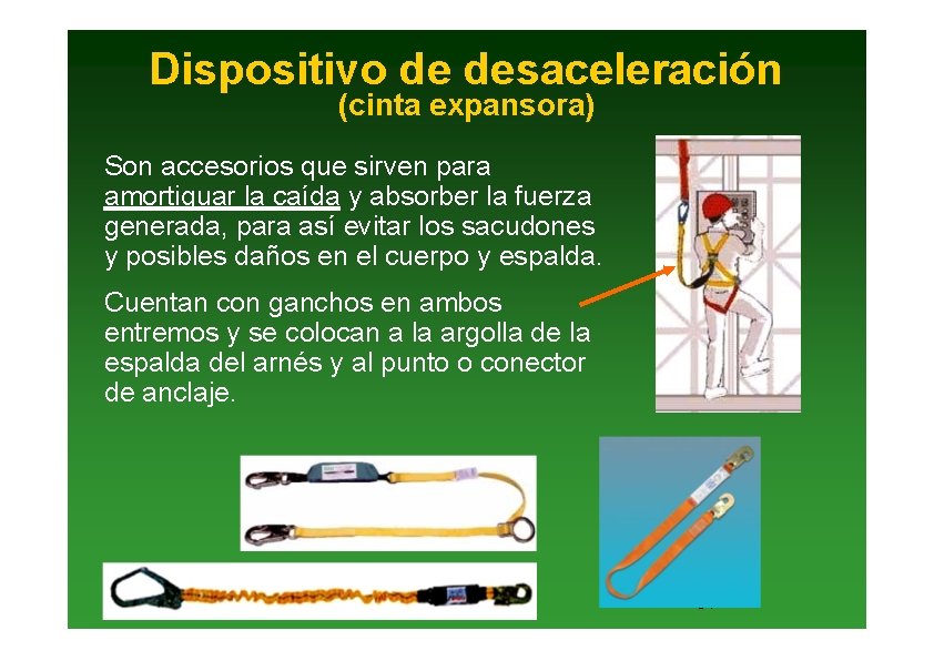 Dispositivo de desaceleración (cinta expansora) Son accesorios que sirven para amortiguar la caída y