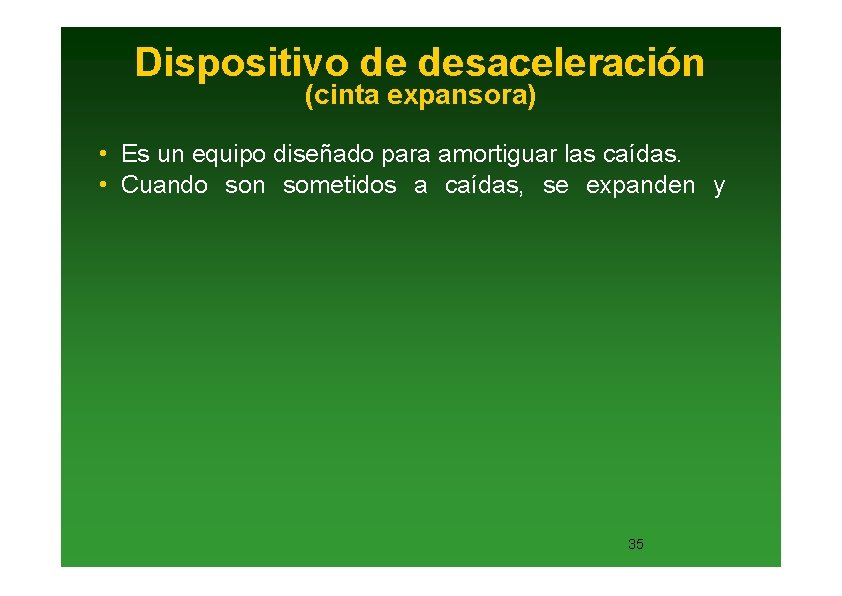 Dispositivo de desaceleración (cinta expansora) • Es un equipo diseñado para amortiguar las caídas.