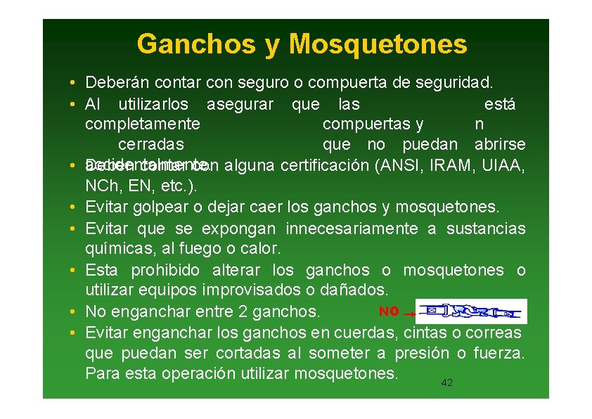 Ganchos y Mosquetones • Deberán contar con seguro o compuerta de seguridad. • Al