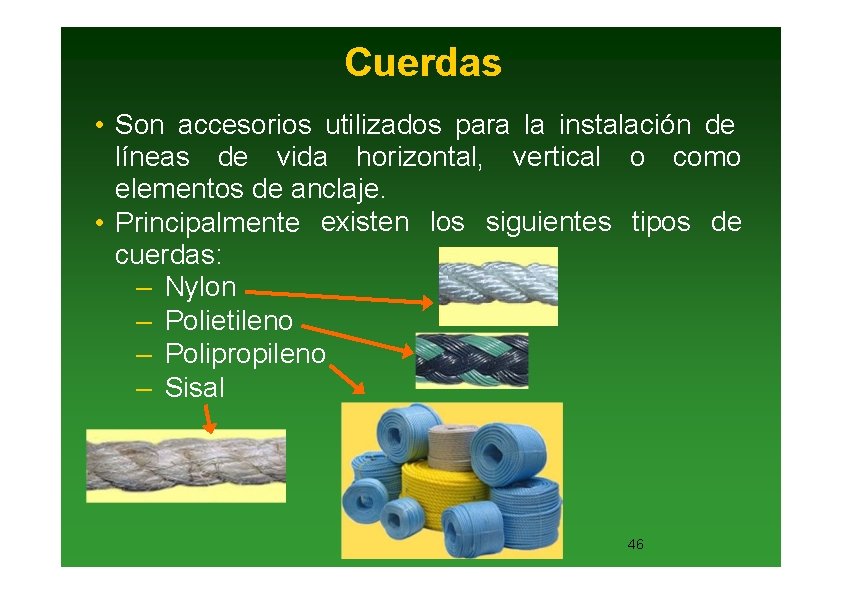 Cuerdas • Son accesorios utilizados para la instalación de líneas de vida horizontal, vertical