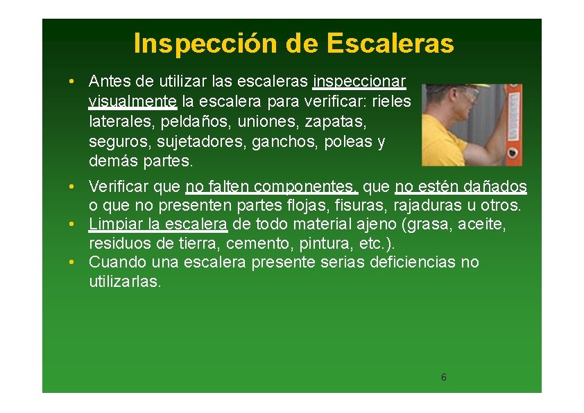 Inspección de Escaleras • Antes de utilizar las escaleras inspeccionar visualmente la escalera para