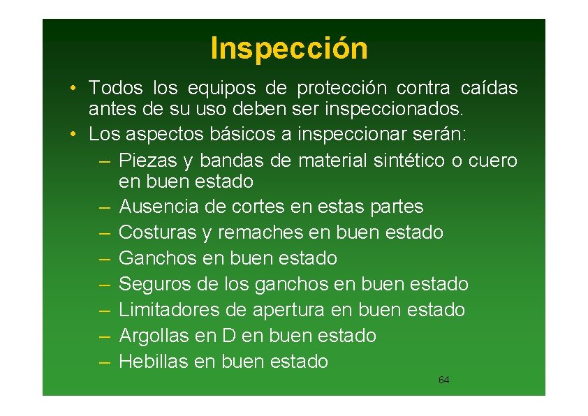 Inspección • Todos los equipos de protección contra caídas antes de su uso deben